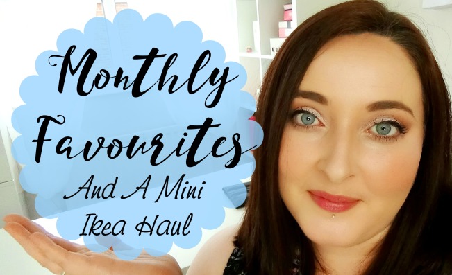 Monthly Favourites and A Mini Ikea Haul